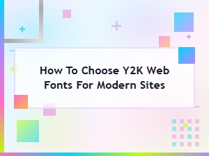 How to Choose Y2k Web Fonts for Modern Sites