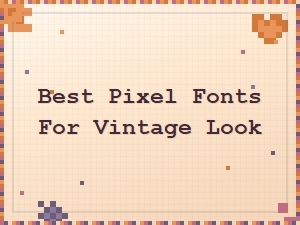 Best Pixel Fonts for Vintage Look